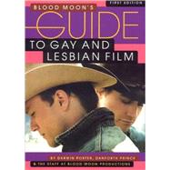 Blood Moon's Guide to Gay and Lesbian Film The World's Most Comprehensive Guide to Recent Gay and Lesbian Movies by Porter, Darwin; Prince, Danforth, 9780974811840