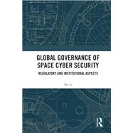 Global Governance of Space Cyber Security by Du Li, 9781032671840