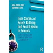 Case Studies on Safety, Bullying, and Social Media in Schools: Current Issues in Educational Leadership by Trujillo-Jenks; Laura, 9781138911840