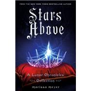 Stars Above: A Lunar Chronicles Collection by Meyer, Marissa, 9781250091840