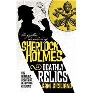 The Further Adventures of Sherlock Holmes - Deathly Relics by Siciliano, Sam, 9781803361840