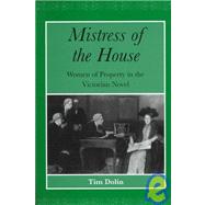 Mistress of the House: Women of Property in the Victorian Novel by Dolin,Tim, 9781859281840