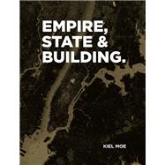 Empire, State & Building by Moe, Kiel, 9781940291840
