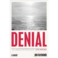 Denial A Novel by Raymond, Jon, 9781982181840