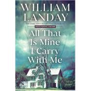 All That Is Mine I Carry With Me A Novel by Landay, William, 9780345531841
