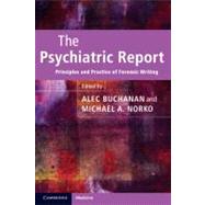 The Psychiatric Report: Principles and Practice of Forensic Writing by Edited by Alec Buchanan , Michael A. Norko, 9780521131841