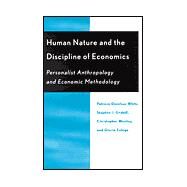 Human Nature and the Discipline of Economics Personalist Anthropology and Economic Methodology by Donohue-White, Patricia; Grabill, Stephen J.; Westley, Christopher; Ziga, Gloria, 9780739101841