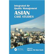 Integrated Air Quality Management: Asian Case Studies by Oanh; Nguyen Thi Kim, 9781138071841