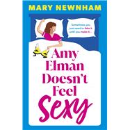 Amy Elman Doesn't Feel Sexy Meet the next Bridget Jones in this utterly hilarious and laugh-out-loud women�s fiction debut novel by Newnham, Mary, 9781399751841