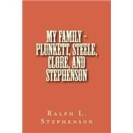 My Family - Plunkett, Steele, Clore, and Stephenson by Stephenson, Ralph L., 9781502911841