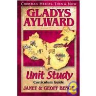 Christian Heroes - Then and Now - Gladys Aylward Unit Study : Curriculum Guide by Benge, Janet, 9781576581841