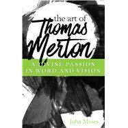 The Art of Thomas Merton by Moses, John, 9781632531841