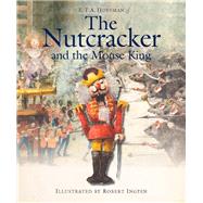 The Nutcracker and the Mouse King by Hoffmann, E. T. A.; Ingpen, Robert R., 9781783701841