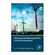 Hybrid Systems and Multi-energy Networks for the Future Energy Internet by Luo, Yu; Shi, Yixiang; Cai, Ningsheng, 9780128191842