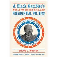 A Black Gambler's World of Liquor, Vice, and Presidential Politics by Mouser, Bruce L.; Gates, Henry Louis, 9780299301842