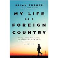 My Life as a Foreign Country A Memoir by Turner, Brian, 9780393351842