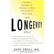 The Longevity Bible 8 Essential Strategies for Keeping Your Mind Sharp and Your Body Young by Small, Gary; Vorgan, Gigi, 9781401301842