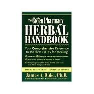 The Green Pharmacy Herbal Handbook Your Comprehensive Reference to the Best Herbs for Healing by DUKE, JAMES A., 9781579541842