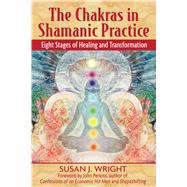 The Chakras in Shamanic Practice by Wright, Susan J., 9781594771842