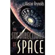 The Six Directions of Space by Reynolds, Alastair, 9781596061842