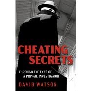 Cheating Secrets Through the Eyes of a Private Investigator by Watson, David, 9781667891842