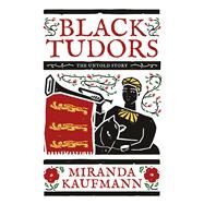 Black Tudors by Kaufmann, Miranda, 9781786071842