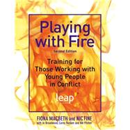 Playing With Fire: Training for Those Working With Young People in Conflict by Macbeth, Fiona; Fine, Nic; Broadwood, Jo; Haslam, Carey; Pitcher, Nik, 9781849051842