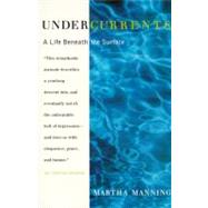 Undercurrents: A Life Beneath the Surface by Manning, Martha, 9780062511843