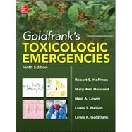 Goldfrank's Toxicologic Emergencies, Tenth Edition by Hoffman, Robert; Howland, Mary Ann; Lewin, Neal; Nelson, Lewis; Goldfrank, Lewis, 9780071801843