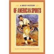 A Brief History of American Sports by Gorn, Elliott J., 9780252071843
