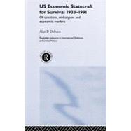 US Economic Statecraft for Survival, 1933-1991: Of Sanctions, Embargoes and Economic Warfare by Dobson,Alan P., 9780415281843