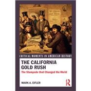 The California Gold Rush: The Stampede that Changed the World by Eifler,Mark A., 9780415731843