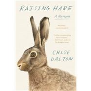 Raising Hare A Memoir by Dalton, Chloe, 9780593701843