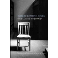The Dramatic Imagination: Reflections and Speculations on the Art of the Theatre, Reissue by Jones,Robert Edmond, 9780878301843