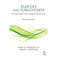 Families and Forgiveness: Healing Wounds in the Intergenerational Family by Hargrave; Terry D., 9781138121843