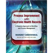 Process Improvement with Electronic Health Records: A Stepwise Approach to Workflow and Process Management by Amatayakul,Margret, 9781138431843