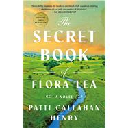 The Secret Book of Flora Lea A Novel by Callahan Henry, Patti, 9781668011843