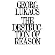 The Destruction of Reason by Lukacs, Georg; Traverso, Enzo; Palmer, Peter, 9781839761843