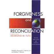 Forgiveness and Reconciliation : Religion, Public Policy and Conflict Transformation by Helmick, Raymond G., 9781890151843