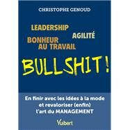 Leadership, agilité, bonheur au travail...bullshit ! by Christophe Genoud, 9782311411843