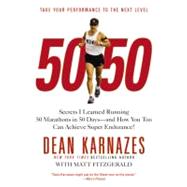 50/50 Secrets I Learned Running 50 Marathons in 50 Days -- and How You Too Can Achieve Super Endurance! by Karnazes, Dean, 9780446581844