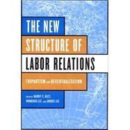 The New Structure of Labor Relations by Katz, Harry C.; Lee, Wonduck; Lee, Joohee, 9780801441844