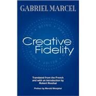 Creative Fidelity by Marcel, Gabriel; Rosthal, Robert, 9780823221844