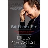 Still Foolin' 'Em Where I've Been, Where I'm Going, and Where the Hell Are My Keys? by Crystal, Billy, 9781250051844