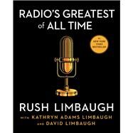 Radio's Greatest of All Time by Limbaugh, Rush; Adams Limbaugh, Kathryn; Limbaugh, David, 9781668001844