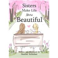 Sisters Make Life More Beautiful by Stillufsen, Heather, 9781680881844