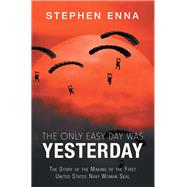 The Only Easy Day Was Yesterday by Enna, Stephen, 9781728321844