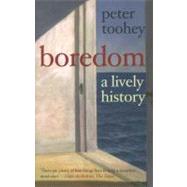 Boredom : A Lively History by Peter Toohey, 9780300181845