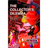 The Collector's Dilemma: Where Do Collections End Up? What Happens to Collectors? Possibilities by Siegel, Jeanne, 9780595381845