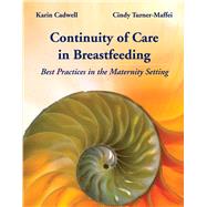 Continuity of Care in Breastfeeding by Cadwell, Karin; Turner-Maffei, Cindy, 9780763751845